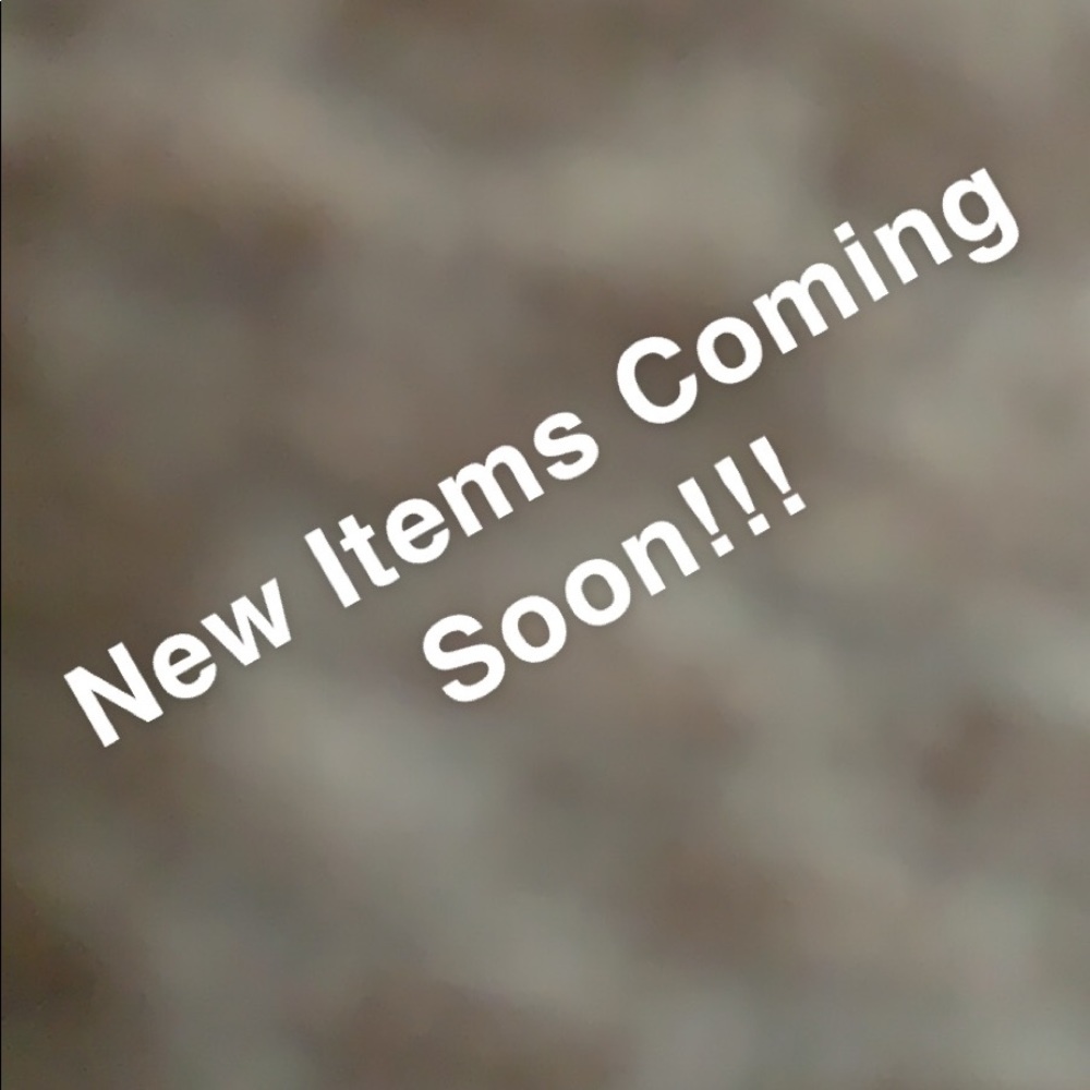 New Items Coming Soon!